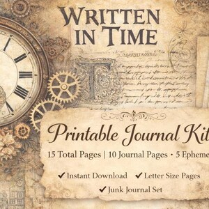 May include: A printable journal kit titled Written in Time featuring a vintage aesthetic with a pocket watch, gears, and floral illustrations. The text includes 15 total pages, 10 journal pages, 5 ephemera, instant download, and letter size pages.