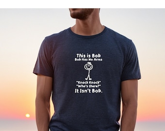 Questa è la maglietta Bob, Bob Has No Arms Tshirt, Bob Shirt, Maglietta da uomo divertente, Knock Knock Not Bob T Shirt, Maglietta sarcastica da uomo, Camicia regalo umorismo per adulti