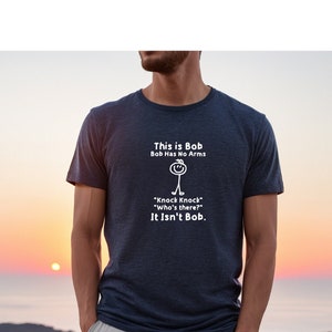 This is Bob Shirt, Bob Has No Arms Tshirt, Bob Shirt, Fun Men&#39;s Tee, Knock Knock Not Bob T Shirt, Sarcastic Tee Men, Adult Humor Gift Shirt
