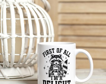 Funny Raccoon Mug, First Of All I'm A Delight Mug, Raccoon Mugs, Sarcastic Coffee Cups, Sarcasm Gifts Mug, Racoon Gift For Him Her