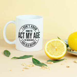 Old Age Mug, I&#39;ve Never Been This Old Mug, Ageist Mug, Fun Age Mug, Act My Age Mug, Ageing Mug, Aging, Gift For Mom Dad Grandma Grandpa Mug