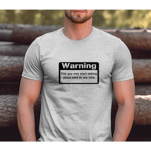 Dad Joke Tshirt, Car Shirt, Car Guy T-shirt, Car Enthusiast T Shirt, Warning This Guy May Start Talking About Cars, Car Gift Shirt