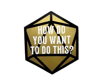 How do you want to do this?, Vinyl Decal, D20 Sticker, Permanent Adhesive Vinyl, 3.5" x 3"