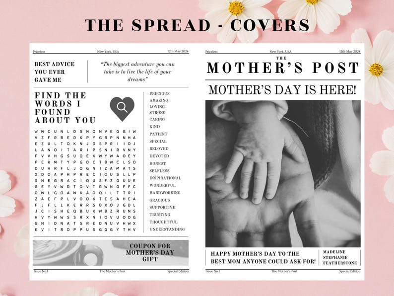 May include: A black and white newspaper-style design with the title "The Mother's Post" and the text "Mother's Day is Here!" A black and white photo of a child's hand on an adult's hand is in the center of the design. The newspaper-style design also includes a word search puzzle with the title "Find the Words I Found About You".