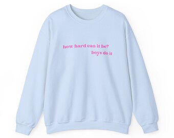 Funny Graphic sweatshirt | For the Girls | Boys do it | Empowerment | Feminist Quote sweatshirt | Quote |  Crewneck Sweatshirt