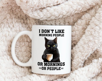 Funny Black Cat Coffee Mug: I Don&#39;t Like Morning People - 11oz