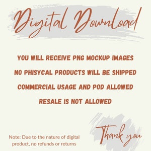 May include: Digital download graphic with the text "Digital Download" in a brown brush font. The text "You will receive PNG mockup images. No physical products will be shipped. Commercial usage and POD allowed. Resale is not allowed." is in brown text. The text "Thank you" is in brown brush font. The text "Note: Due to the nature of digital product, no refunds or returns" is in brown text.