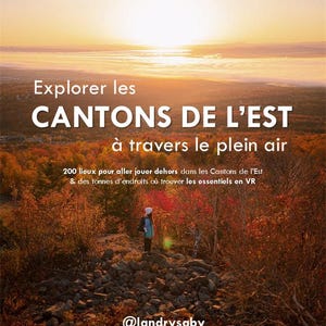May include: A woman stands on a rocky path overlooking a scenic view of a valley with autumn foliage and a sunset sky. The text "Explorer les CANTONS DE L'EST à travers le plein air" is displayed above the woman. The text "200 lieux pour aller jouer dehors dans les Cantons de l'Est & des tonnes d'endroits où trouver les essentiels en VR" is displayed below the woman. The text "@landrysaby Guide créé par Sabrina Landry" is displayed at the bottom of the image.