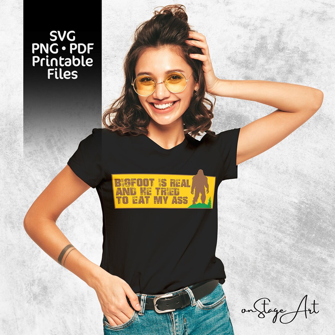 Funny Meme Tshirt Png Svg, Digital Download, Bigfoot is Real and He