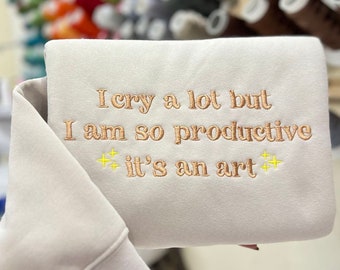 I Cry A Lot But I Am So Productive Embroidered Sweatshirt; Poets Department; embroidered crewneck, i can do it with a broken heart