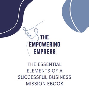 May include: A white background with a blue and white abstract design. The text "THE EMPOWERING EMPRESS" is in dark blue. Below the text is "THE ESSENTIAL ELEMENTS OF A SUCCESSFUL BUSINESS MISSION EBOOK".