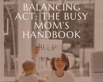 Balancing Act: The Busy Mom's Handbook, busy mom self-care, chaotic life, de-stress, busy mom life, mental wellness, motherhood, mom health
