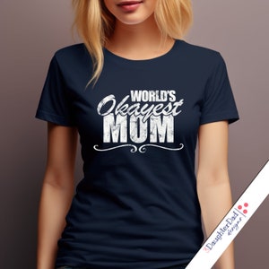 World&#39;s Okayest Mom Shirt, Funny Mom Shirt, Mother&#39;s Day Shirt, Shirt for Mom