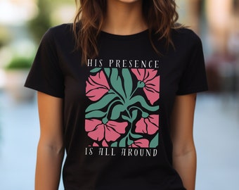 Presence Of God T-Shirt Gift Christian Women Shirt Religious Gift Christian Floral Shirt Inspirational Jesus Shirt Holy Spirit Is Here Shirt