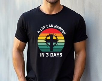 A Lot Can Happen In 3 Days. Retro T-Shirt, Easter Tee, Jesus Shirt, Aesthetic Christian Apparel, Religious Fashion Gift For Him And Her