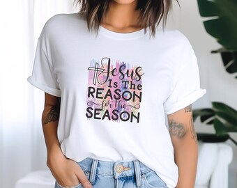 Jesus Is The Reason For The Season T-Shirt, Easter Shirt, Jesus Tee, Aesthetic Christian Apparel, Religious Fashion Gift For Him And Her