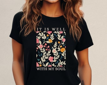 It Is Well With My Soul Christian T-Shirt Bible Quote Jesus Shirt Floral Religious Gift For Godly Women Christian Clothing Spiritual Shirt