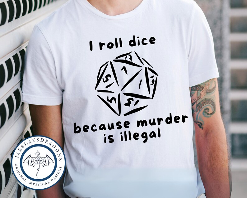 I Roll Dice Because Murder is Illegal Dnd Dice Funny Dnd Gift for DM