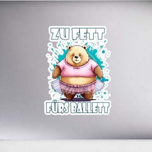 Te dik voor ballet | dikke beer in tutu | Vinylstickers | grappig gezegde | Luchtbelvrije stickers