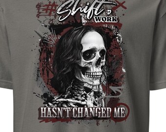 Shift work hasn't changed me | Fun Shirt | Short-sleeved unisex T-shirt | Skull | Funny saying