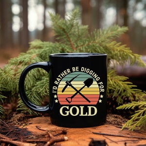 Id Rather Be Digging For Gold Mug, Gold Miner Mug, Gold Digger Gifts, Miner Mug, Mining Coffee Cup, Gold Prospector Gift