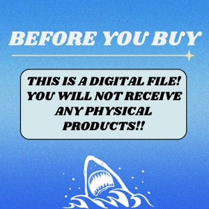 May include: A blue background with a white speech bubble that says "THIS IS A DIGITAL FILE! YOU WILL NOT RECEIVE ANY PHYSICAL PRODUCTS!!"  A white shark with an open mouth is jumping out of the water.