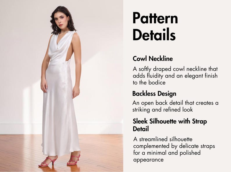 May include: A white satin gown with a cowl neckline and backless design. The dress features a streamlined silhouette with delicate straps. The image also includes text that reads "Pattern Details".