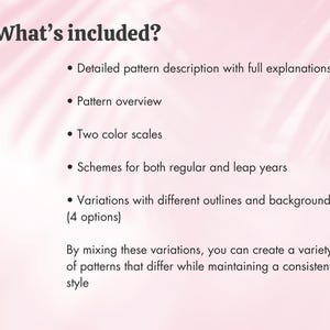 May include: A pink background with the text "What's included?" followed by a bulleted list. The list details a pattern description, overview, color scales, schemes for regular and leap years, and variations with outlines and backgrounds.