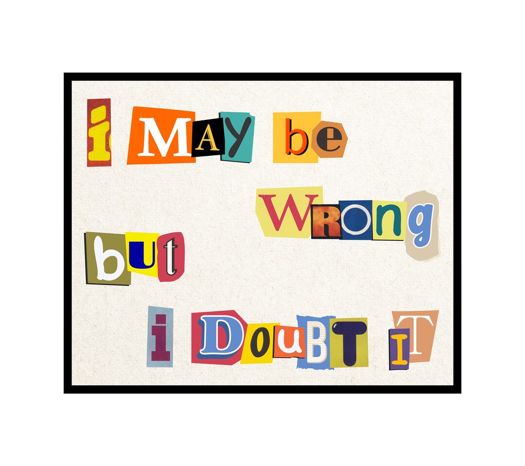 I May Be Wrong But I Doubt It Poster Funny Sarcastic Quote Print Sassy 