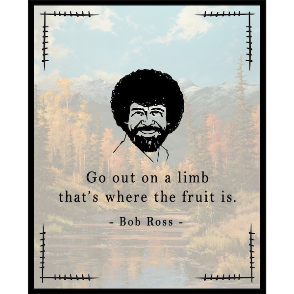 Go Out On A Limb Poster - Bob Ross Print - Motivational Art - Encouraging Quotes Art - Inspiring Decor for Living Room, Bedroom or Office