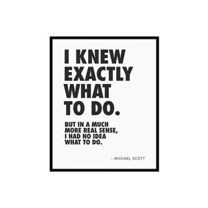 Motivational Poster - Inspirational Print - I Knew Exactly What To Do, Funny, Quotes, Unique - UNFRAMED
