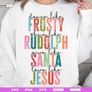 May include: White sweatshirt with a colorful graphic design that reads "dance like Frosty, shine like Rudolph, give like Santa, love like Jesus".