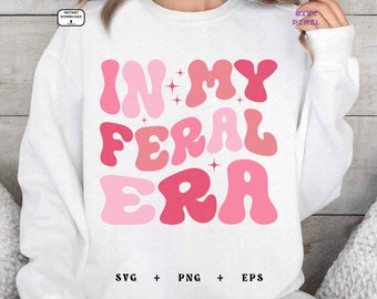 In My Feral Era : Svg Png (Digital Download)