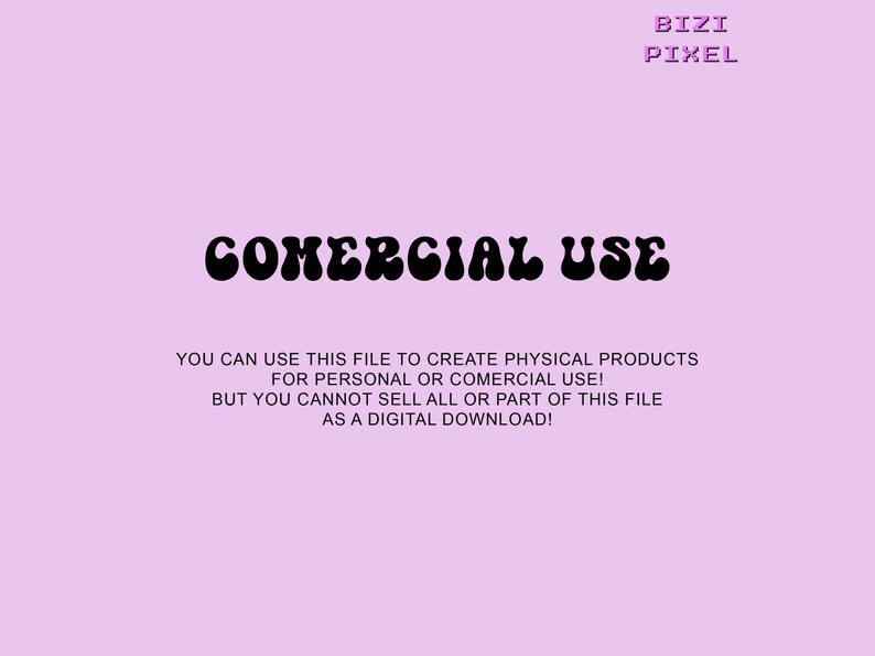 May include: A pink background with black text that reads "COMERCIAL USE". The text below explains that this file can be used to create physical products for personal or commercial use, but cannot be sold as a digital download.