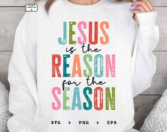 Jesus Is The Reason For The Season : Svg Png (Digital Download)