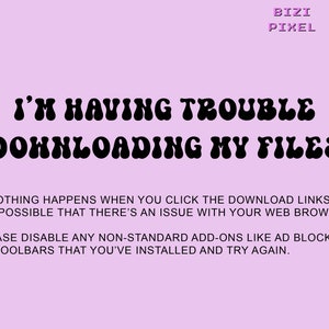 May include: A pink background with black text that reads "I'm having trouble downloading my files."  The text below explains that if nothing happens when you click the download links, it's possible that there's an issue with your web browser.  The text also suggests disabling any non-standard add-ons like ad blockers or toolbars that you've installed and try again.