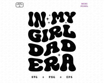 In My Girl Dad Era : Svg Png (Digital Download)