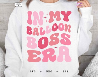 In My Balloon Boss Era : Svg Png (Digital Download)