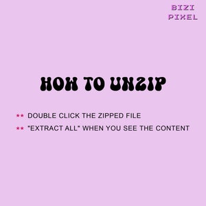 May include: A pink background with black text that reads "HOW TO UNZIP" in a retro font. Below the text are instructions on how to unzip a file: "** DOUBLE CLICK THE ZIPPED FILE" and "** "EXTRACT ALL" WHEN YOU SEE THE CONTENT". The text "BIZI PIXEL" is in pink at the top of the image.