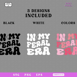 May include: Three designs of the phrase "In My Feral Era" in a retro font. The designs are in black, white, and pink.