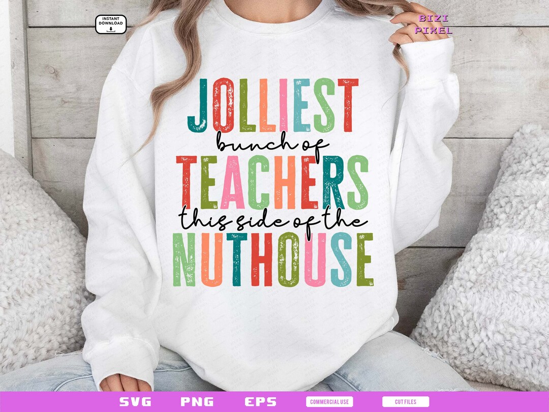 Jolliest Bunch of Teachers This Side of the Nuthouse : Svg Png (digital ...