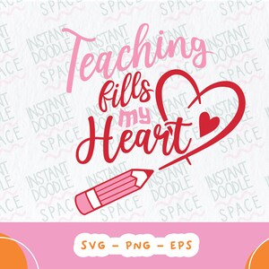 La enseñanza llena mi corazón Día de San Valentín Diseño SVG para Cricut SVG PNG Diseño Regalo para maestro, Cita de maestros, San Valentín Svg, Vida de maestros