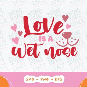 Liefde is een natte neus Velentines Day ontwerp voor huisdieren SVG PNG voor Cricut Pet Love Valentijnsdag, Puppy Valentijnsdag, schattig ontwerp voor huisdierliefde