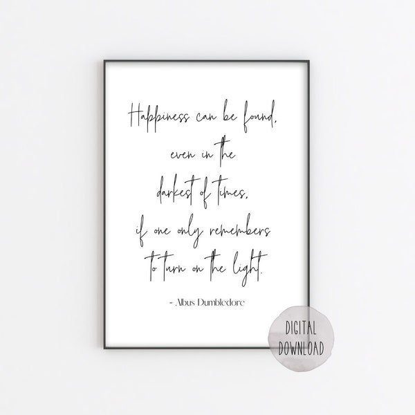 Happiness can be found even in the  darkest of times if one only remembers to turn on the light | Quote | Dumbledore Quote | Wall Hanging |