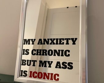 My Anxiety is Chronic but my ASS is Iconic, Mental Health Mirror, Funny Sign Mirror, Engraved Mirror, Bathroom Sign, Bar Sign, Pub Sign