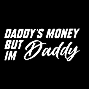 Daddys Money But Im Daddy Decal/Truck decal/Car decal/Squatted Truck decal