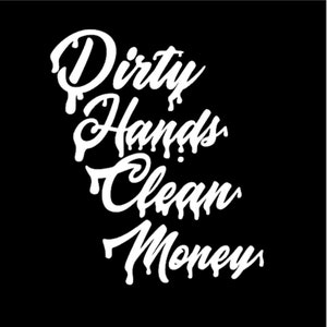 Dirty Hands Clean Money /Truck decal/Car decal/Squatted Truck decal
