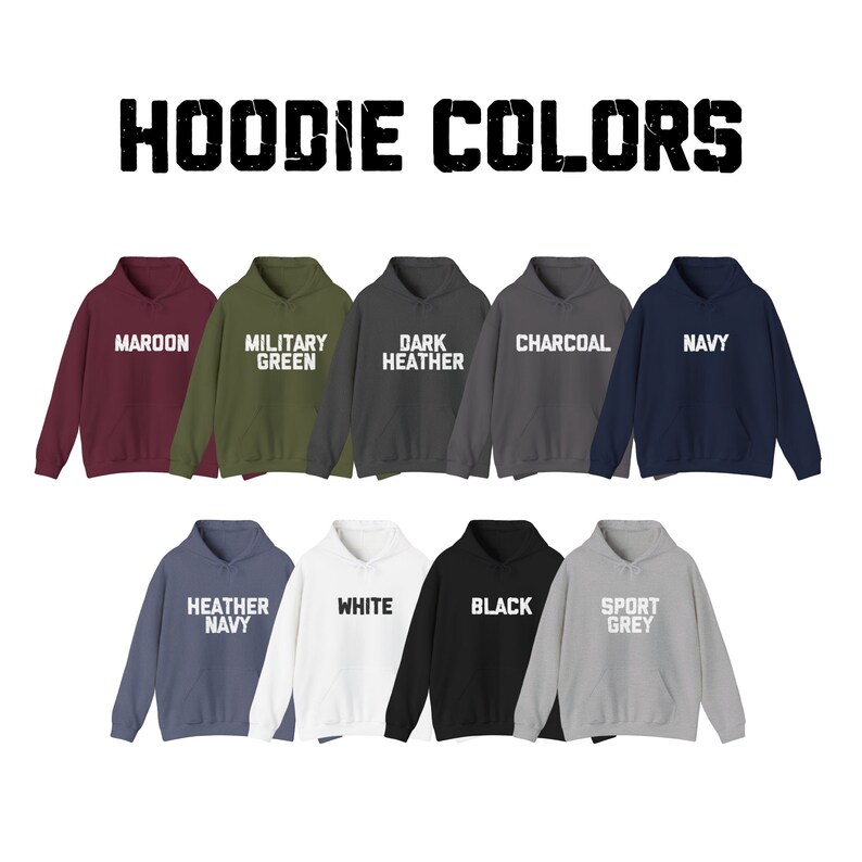 May include: A selection of 10 different coloured hoodies with white text on the front. The colours are maroon, military green, dark heather, charcoal, navy, heather navy, white, black, and sport grey. The text on the hoodies reads "MAROON", "MILITARY GREEN", "DARK HEATHER", "CHARCOAL", "NAVY", "HEATHER NAVY", "WHITE", "BLACK", and "SPORT GREY".