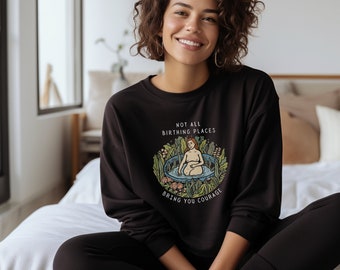 Not All Birthing Places Bring You Courage Crewneck Sweatshirt, Birth at Home Sweater, Birth worker Apparel, Birth Work Uniform, Doula Gift