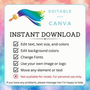 May include: Editable Canva template with a rainbow paintbrush design. The template allows you to edit text, text size, colors, background colors, fonts, and add your own image or logo. You can also move any element or text. The text on the template says "Editable with Canva" and "Instant Download".